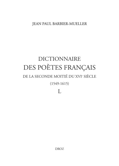 Couverture ebook de Dictionnaire des poètes français de la seconde moitié du XVIe siècle (1549-1615). Tome IV : L, de Jean Paul Barbier-Mu