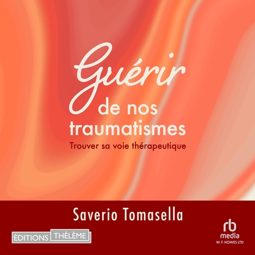 audiobook cover of Guérir de nos traumatismes: Trouver sa voie thérapeutique, by Saverio Tomasella
