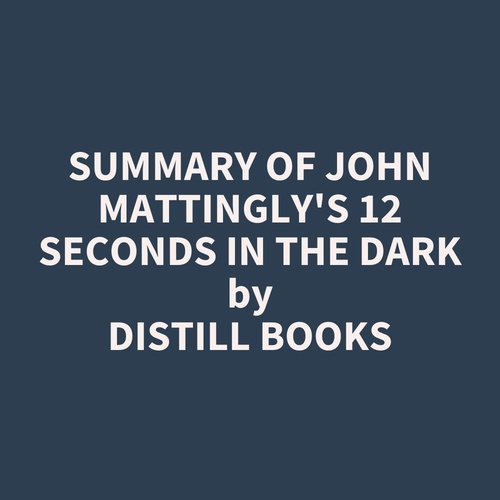 Couverture audiobook de Summary of John Mattingly's 12 Seconds in the Dark, de Distill Books