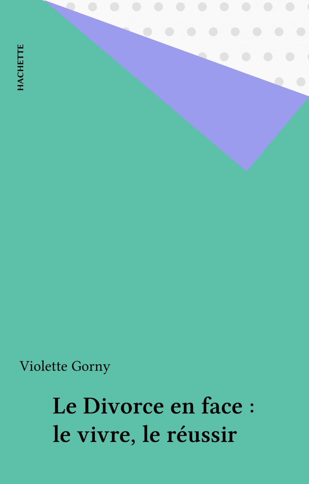 ebook cover of Le Divorce en face : le vivre, le réussir, by Violette Gorny