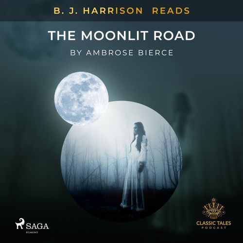 audiobook cover of B. J. Harrison Reads The Moonlit Road, by Ambrose Bierce