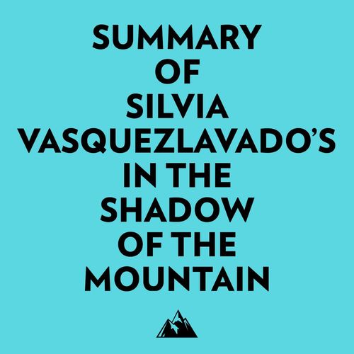audiobook cover of Summary of Silvia VasquezLavado's In the Shadow of the Mountain, by Everest Media