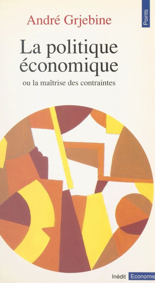 Couverture ebook de La Politique économique ou la Maîtrise des contraintes, de Grjebine Andre