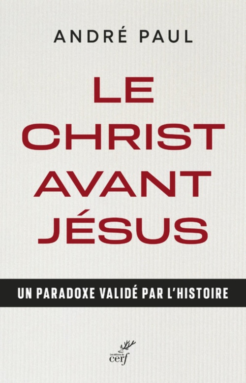 Couverture ebook de LE CHRIST AVANT JESUS - UN PARADOXE VALIDE PAR L'HISTOIRE, de Paul André