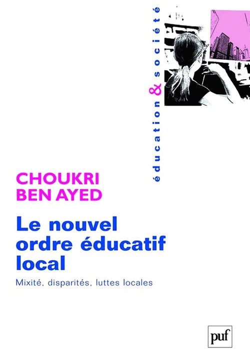 ebook cover of Le nouvel ordre éducatif local : Mixité, disparités, luttes locales, by Choukri Ben Ayed
