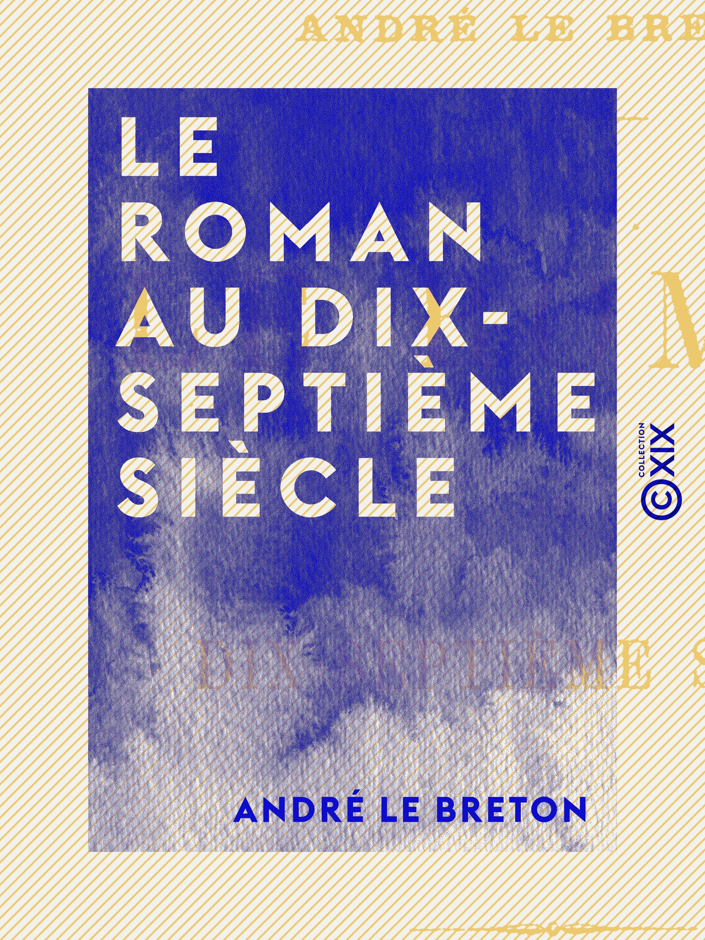 Couverture ebook de Le Roman au dix-septième siècle, de Andre Le Breton