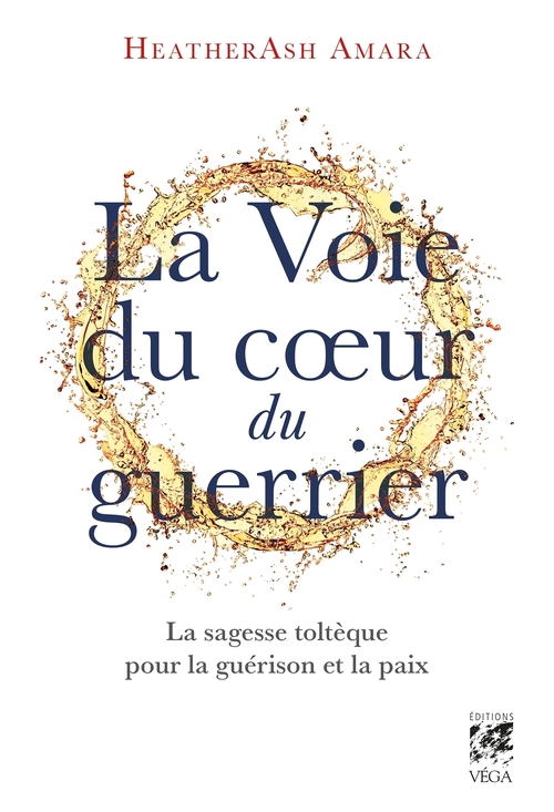 ebook cover of La voie du coeur du guerrier - La sagesse toltèque pour la guérison et la paix, by HeatherAsh Amara