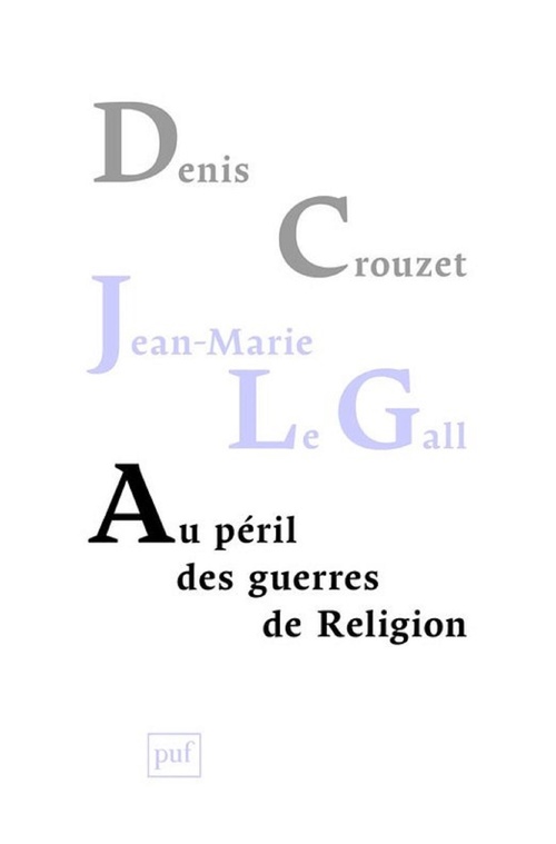 Couverture ebook de Au péril des guerres de Religion : Réflexions de deux historiens sur notre temps, de Denis Crouzet, Jean-marie Le gal