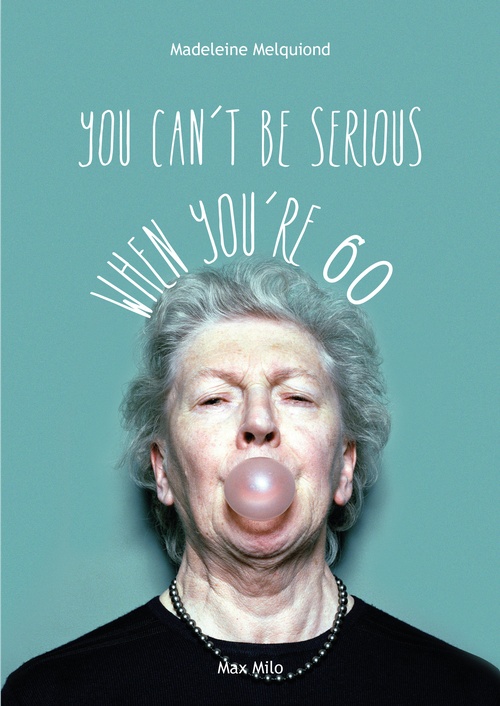 Couverture ebook de You Can't Be Serious When You're 60, de Madeleine Melquiond