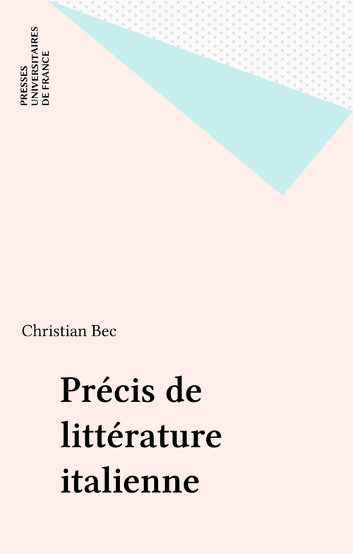 Couverture ebook de Précis de littérature italienne, de Robert Perroud, Rene Stella, Christian Bec, Michel David, Marius Pantaloni, Charles Boulay, Marie-France Tristan-Baron, Pierre Blanc