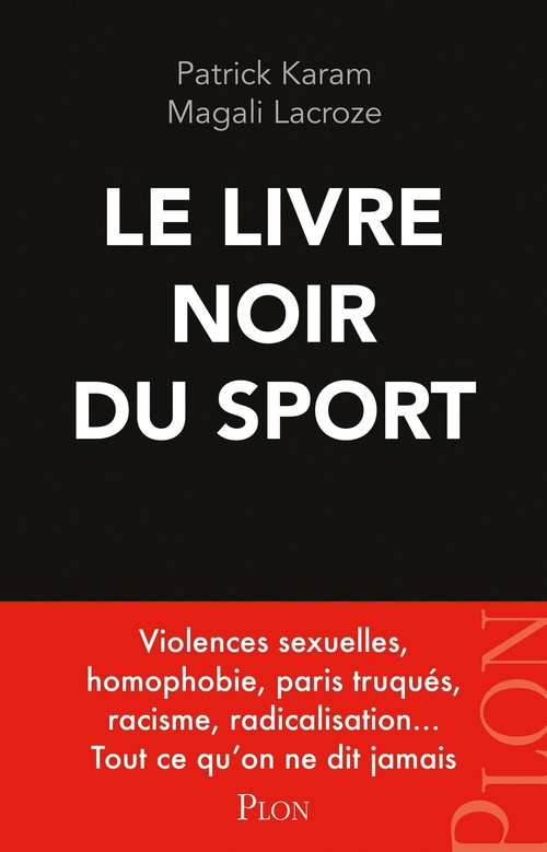 Couverture ebook de Le livre noir du sport - Violences sexuelles, homophobie, paris truqués, racisme, radicalisation..., de Patrick Karam, Magali Lacroze