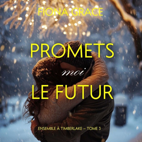 Couverture audiobook de Promets-moi le futur (Ensemble à Timberlake - tome 3), de Fiona Grace