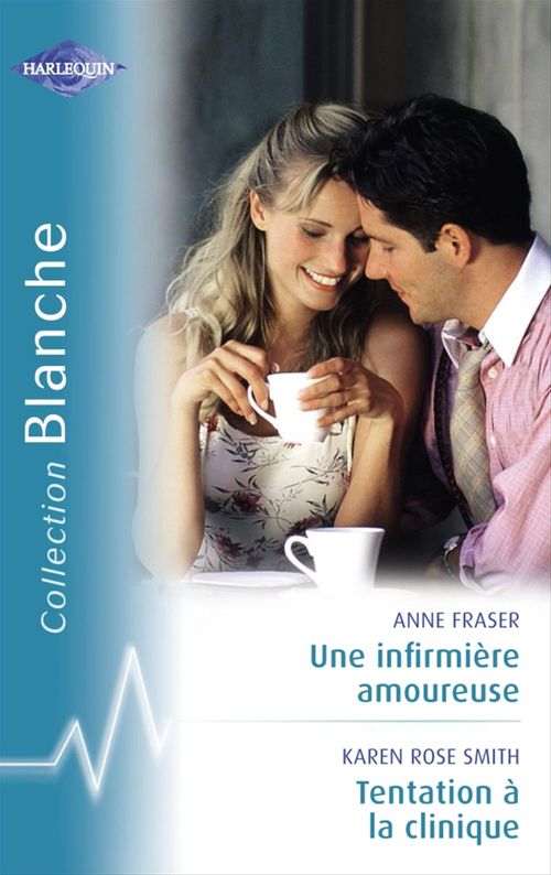 Couverture ebook de Une infirmière amoureuse - Tentation à la clinique (Harlequin Blanche), de Anne Fraser, Karen Rose Smith
