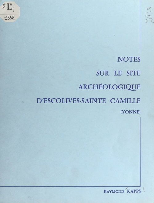 Couverture ebook de Notes sur le site archéologique d'Escolives-Sainte Camille (Yonne), de G. Bailloud, Raymond Kapps