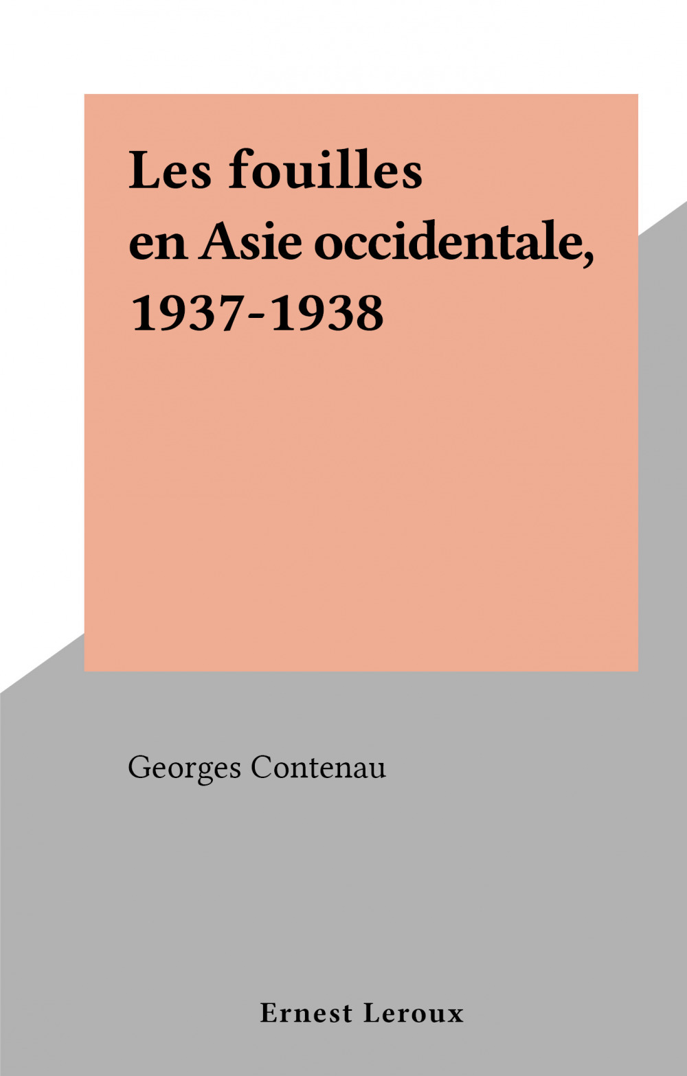 Couverture ebook de Les fouilles en Asie occidentale, 1937-1938, de Georges Contenau