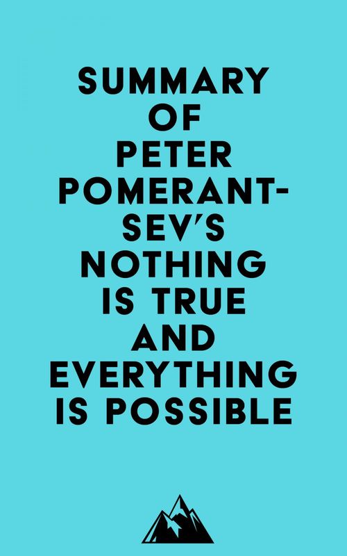 Couverture ebook de Summary of Peter Pomerantsev 's Nothing Is True and Everything Is Possible, de Everest Media