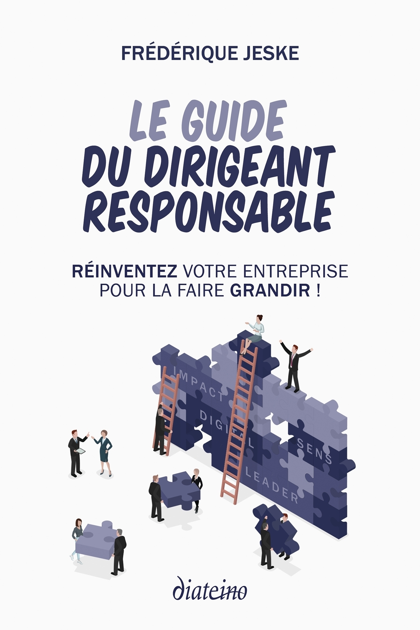 ebook cover of Le guide du dirigeant responsable - Réinventez votre entreprise pour la faire grandir !, by Frédérique Jeske