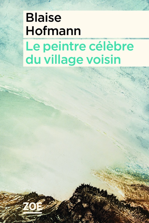 Couverture ebook de Le peintre célèbre du village voisin, de Blaise Hofmann