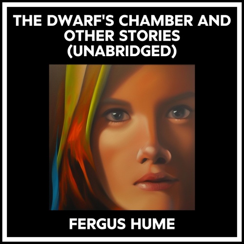 audiobook cover of The Dwarf's Chamber And Other Stories (Unabridged), by Fergus Hume