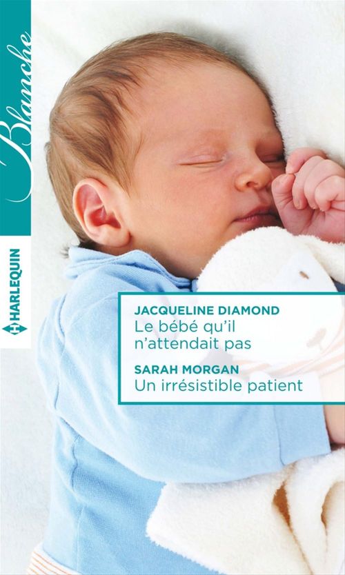 ebook cover of Le bébé qu'il n'attendait pas - Un irrésistible patient, by Jacqueline Diamond, Sarah Morgan