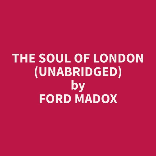 Couverture audiobook de The Soul of London (Unabridged), de Ford Madox Ford