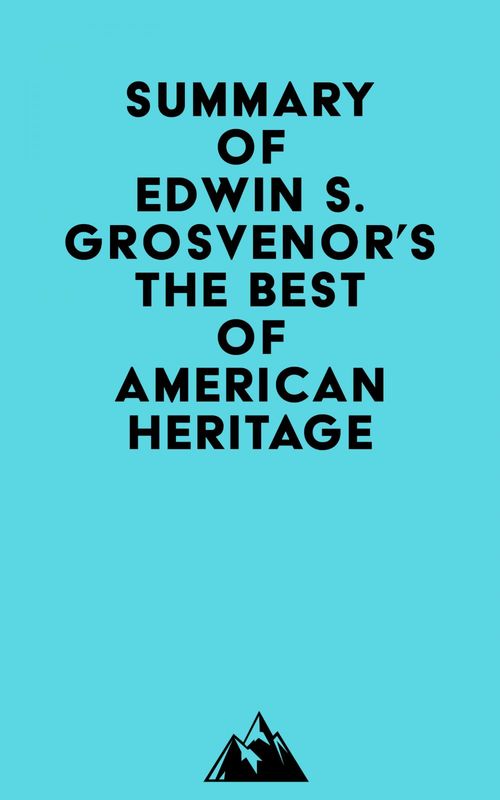 Couverture ebook de Summary of Edwin S. Grosvenor's The Best of American Heritage, de Everest Media