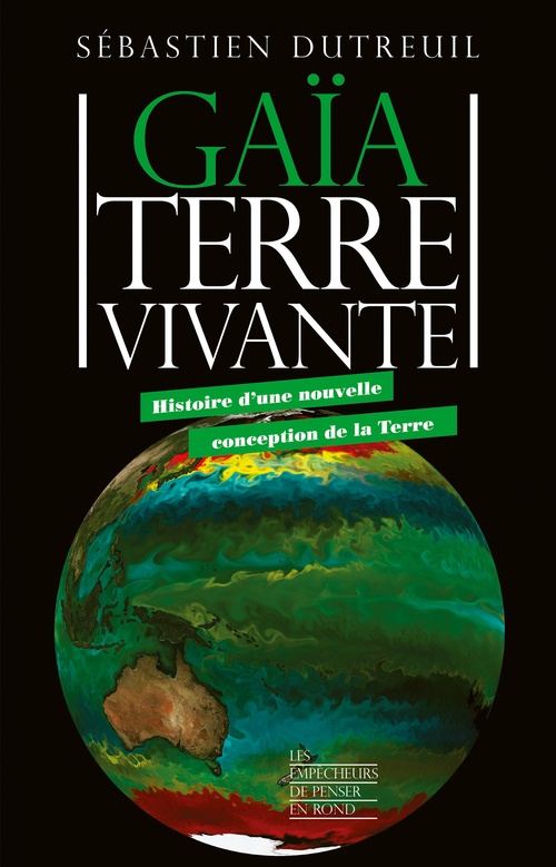 ebook cover of Gaïa, Terre vivante - Histoire d'une nouvelle conception de la Terre, by Sébastien Dutreuil