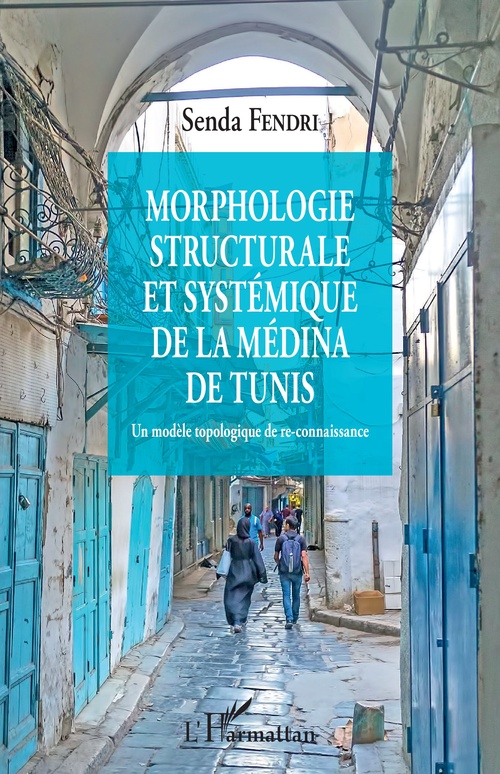 Couverture ebook de Morphologie structurale et systémique de la médina de Tunis, de Fendri Senda