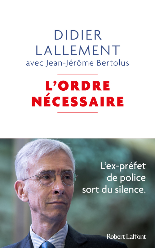Couverture ebook de L'Ordre nécessaire - L'ex-préfet de police sort du silence, de Didier Lallement, Jean-Jérôme Bertolus