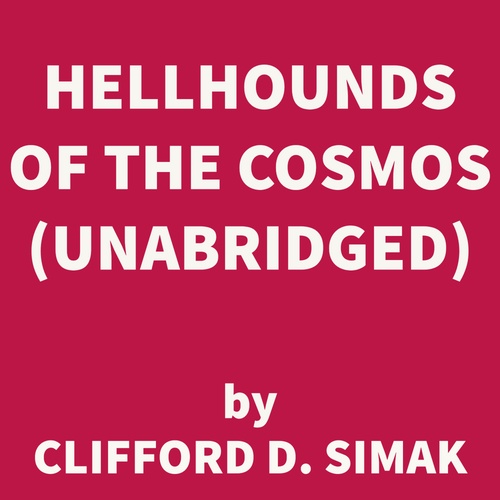 Couverture audiobook de Hellhounds of the Cosmos (UNABRIDGED), de Clifford D. Simak