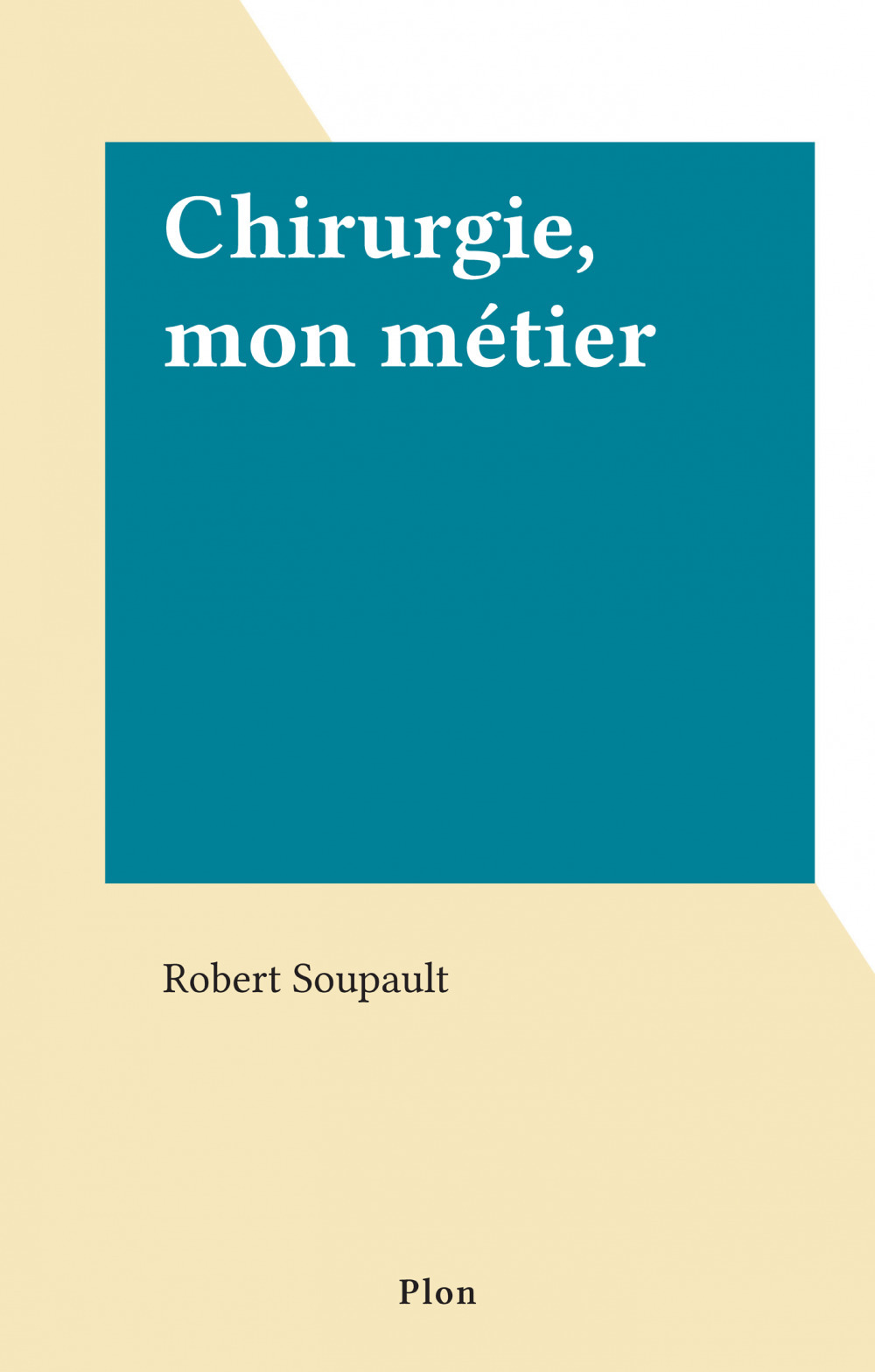 ebook cover of Chirurgie, mon métier, by Robert Soupault