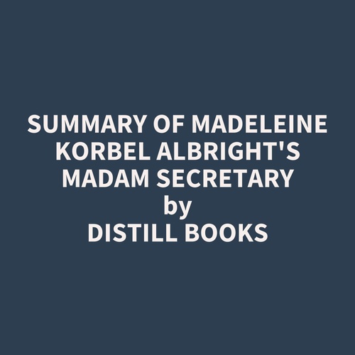 Couverture audiobook de Summary of Madeleine Korbel Albright's Madam Secretary, de Distill Books
