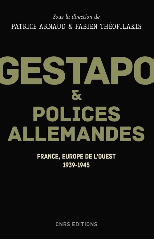 ebook cover of Gestapo et polices allemandes - France, Europe de l'ouest 1939-1945, by Patrice Arnaud, Fabien Théofilakis