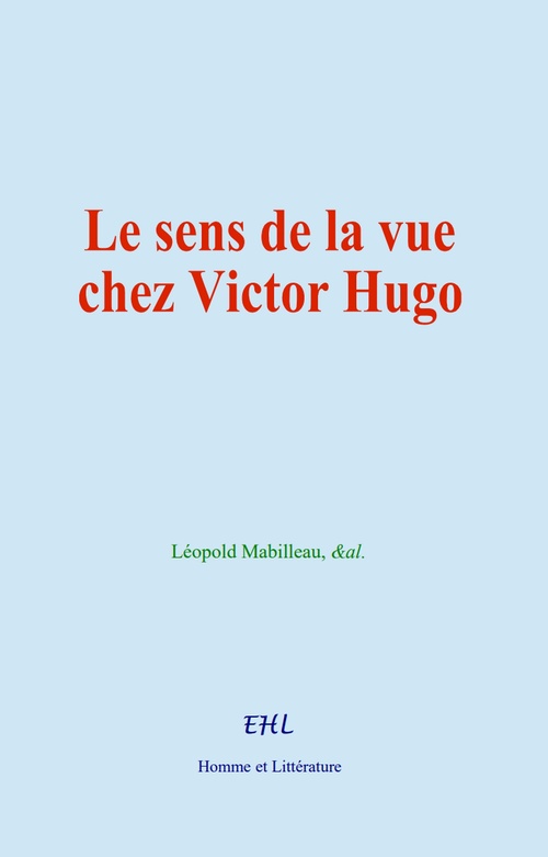 ebook cover of Le sens de la vue chez Victor Hugo, by &Al., Leopold Mabilleau