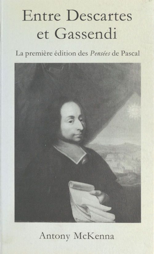 Couverture ebook de Entre Descartes et Gassendi : la première édition des «Pensées» de Pascal, de Antony Mckenna