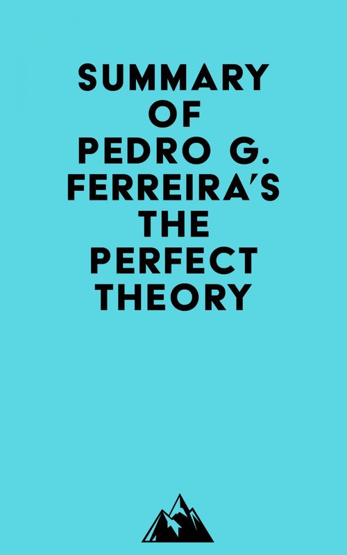 Couverture ebook de Summary of Pedro G. Ferreira's The Perfect Theory, de Everest Media