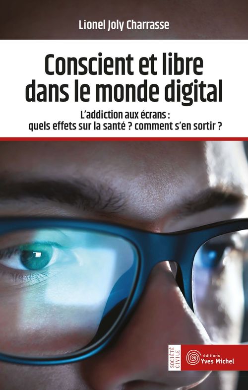 Couverture ebook de Conscient et libre dans le monde digital - L'addiction aux écrans : quels effets sur la santé ? Comment s'en sortir ?, de Lionel Joly Charrasse