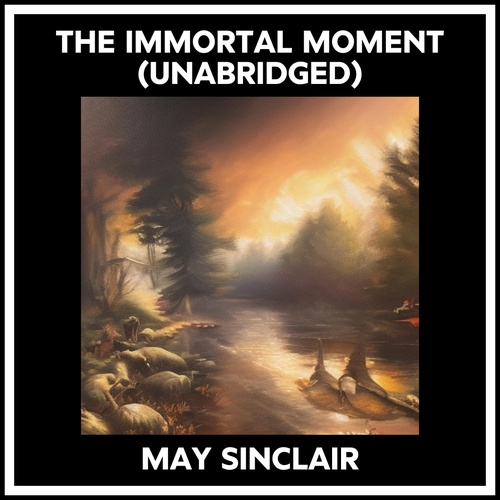 audiobook cover of The Immortal Moment (Unabridged), by May Sinclair