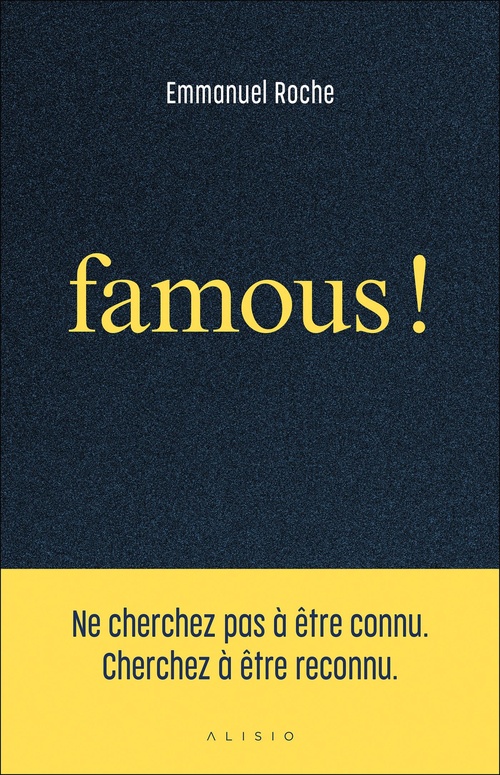 Couverture ebook de Famous ! : Ne cherchez pas à être connu. Cherchez à être reconnu, de Emmanuel Roche