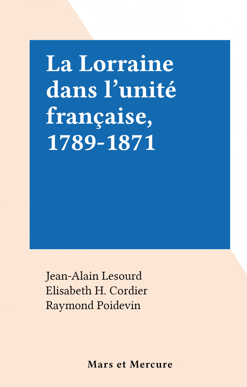 Couverture ebook de La Lorraine dans l'unité française, 1789-1871, de Jean-Alain Lesourd
