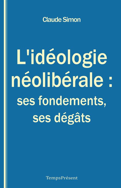 Couverture ebook de L'idéologie néolibérale : ses fondements, ses dégâts, de Claude Simon