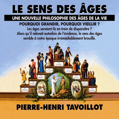 audiobook cover of Le sens des âges. Une nouvelle philosophie des âges de la vie, by Pierre-Henri Tavoillot
