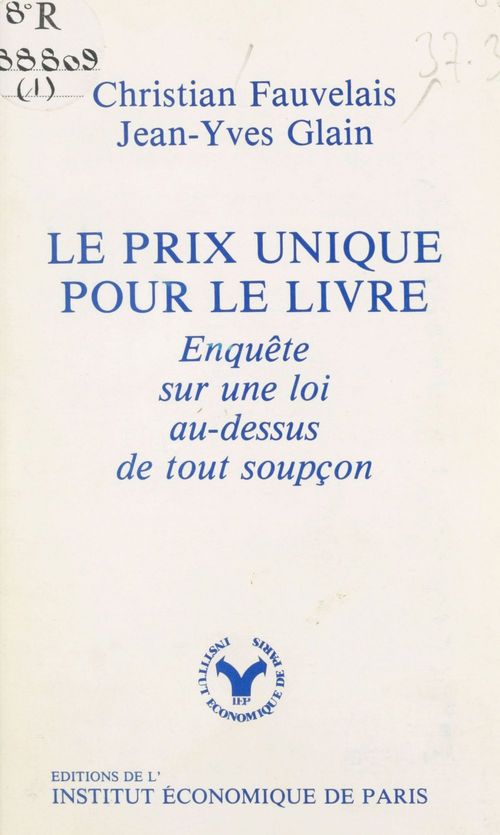 Couverture ebook de Le prix unique pour le livre : enquête sur une loi au-dessus de tout soupçon, de Christian Fauvelais, Jean-Yves Glain