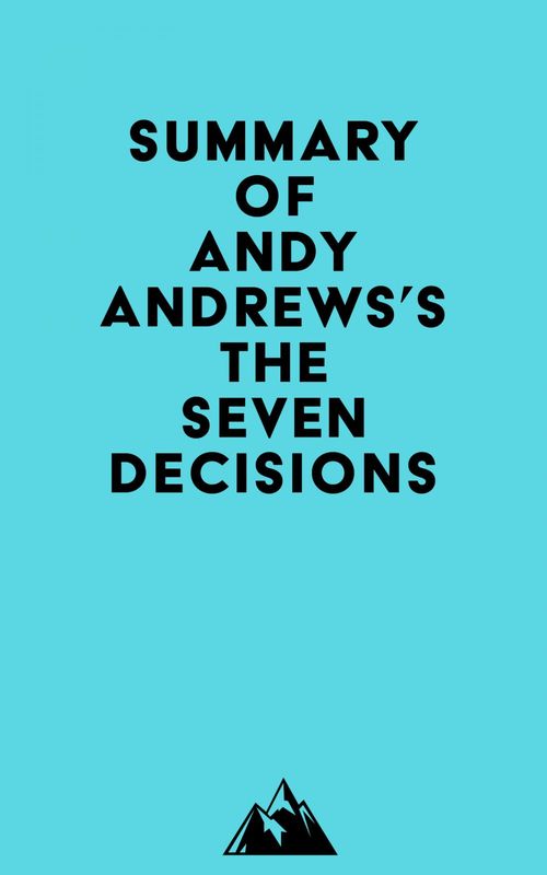 Couverture ebook de Summary of Andy Andrews's The Seven Decisions, de Everest Media