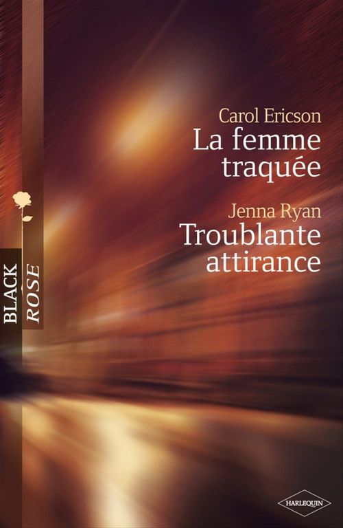 ebook cover of La femme traquée - Troublante attirance (Harlequin Black Rose), by Carol Ericson, Jenna Ryan