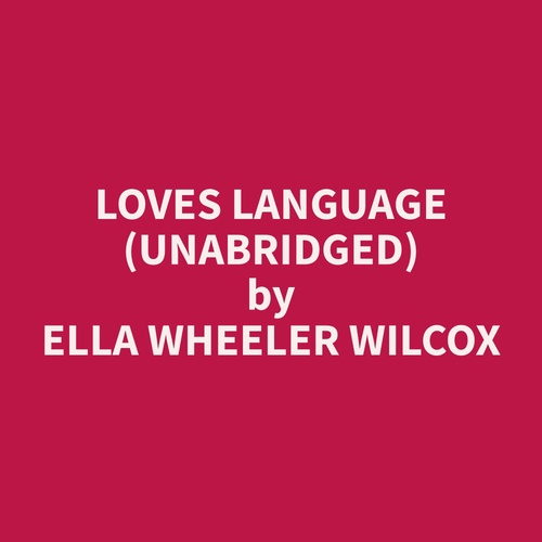 audiobook cover of Loves Language (Unabridged), by Ella Wheeler Wilcox