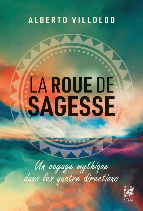 Couverture ebook de La roue de sagesse - Voyage mythique dans les quatre directions, de Alberto Villoldo