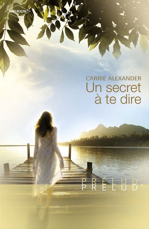 ebook cover of Un secret à te dire (Harlequin Prélud'), by Carrie Alexander