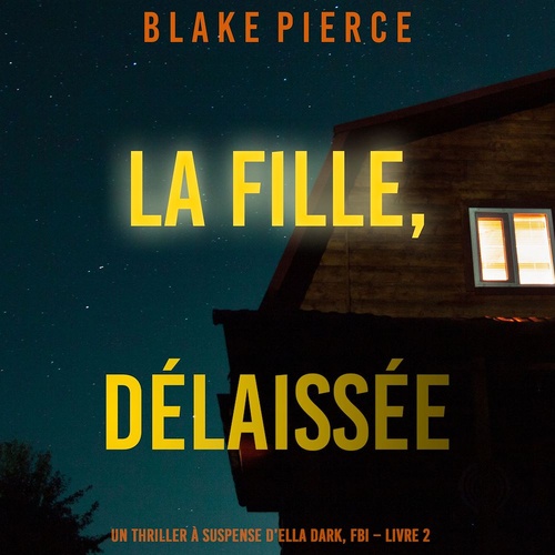 Couverture audiobook de La fille, délaissée (Un Thriller à Suspense d'Ella Dark, FBI - Livre 7), de Blake Pierce