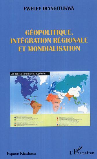ebook cover of Géopolitique, intégration régionale et mondialisation, by Fweley Diangitukwa